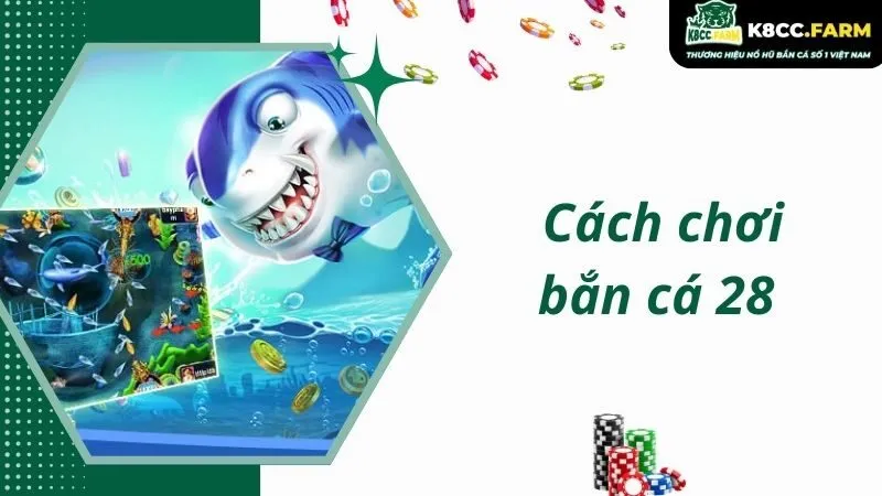 Cách chơi game bắn cá 28 chính xác nhất