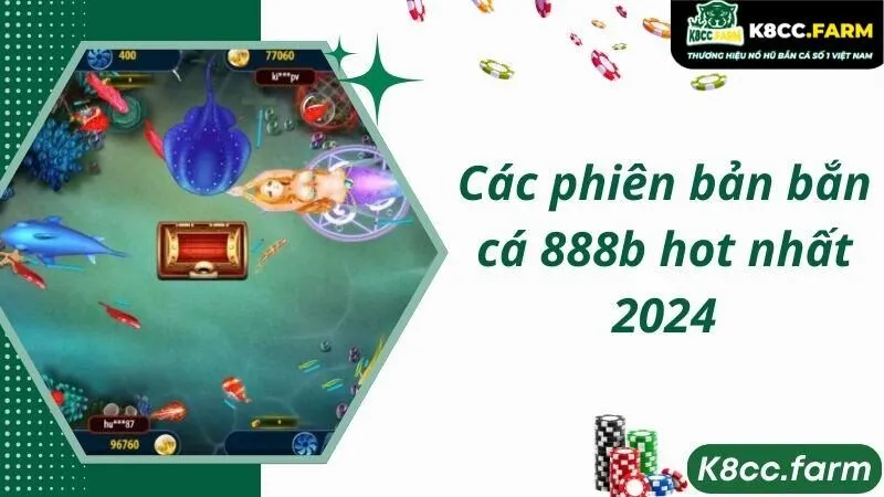 Các phiên bản bắn cá 888b hot nhất 2024