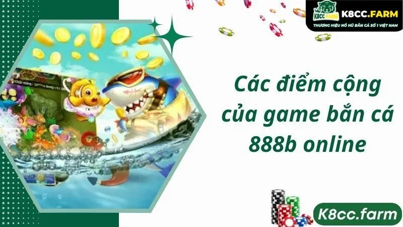 Các điểm cộng của game bắn cá 888b online