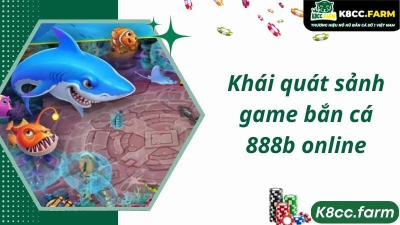 Khái quát sảnh game bắn cá 888b online