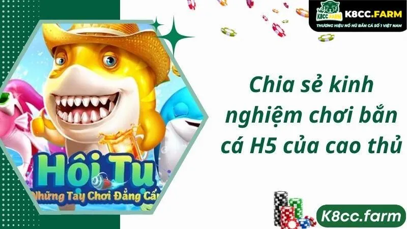 Chia sẻ kinh nghiệm chơi bắn cá H5 của cao thủ