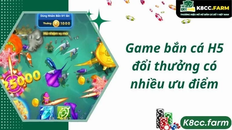 Game bắn cá H5 đổi thưởng có nhiều ưu điểm