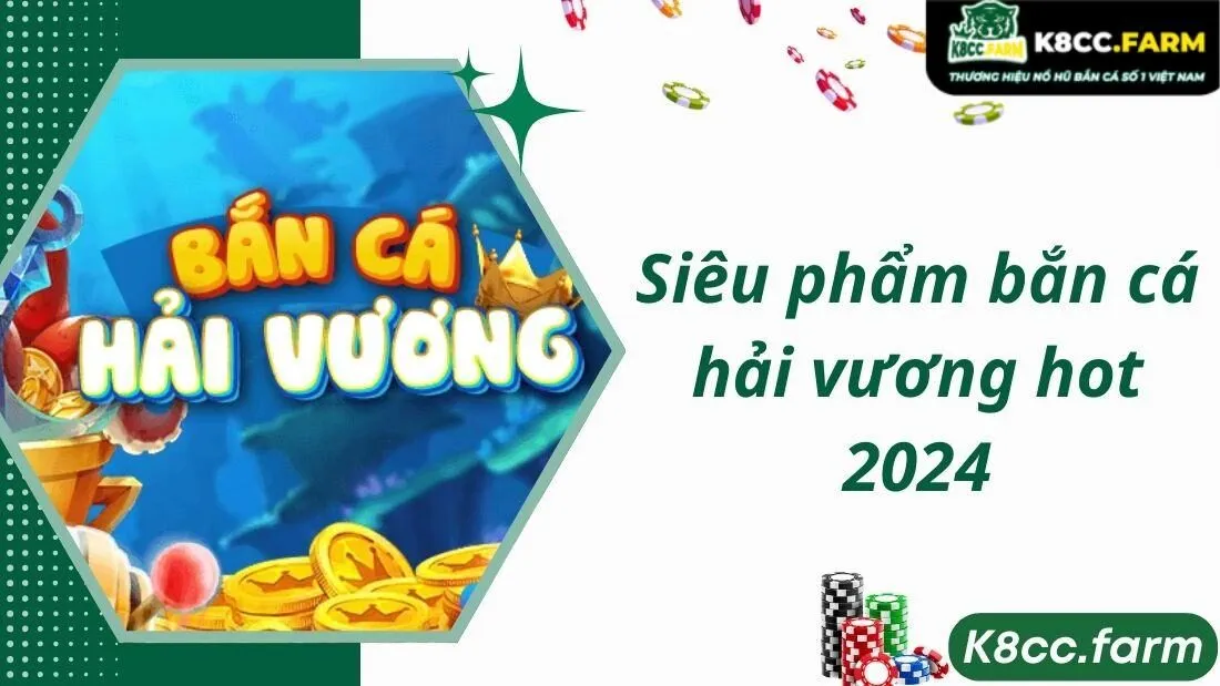 Siêu phẩm bắn cá hải vương hot 2024