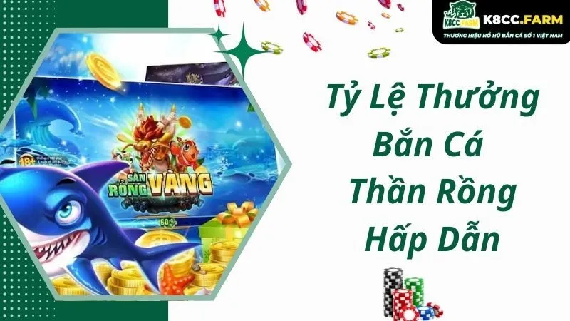 Bắn cá thần rồng có tỷ lệ trả thưởng hấp dẫn