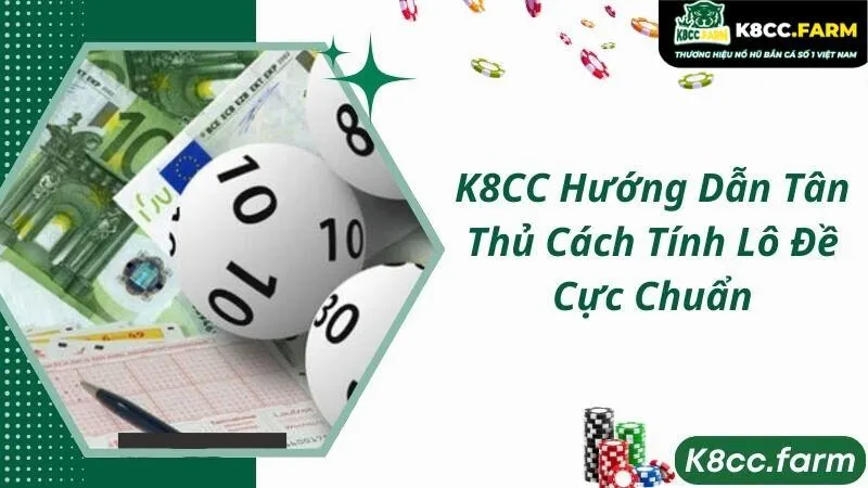 K8CC Hướng Dẫn Tân Thủ Cách Tính Lô Đề Cực Chuẩn