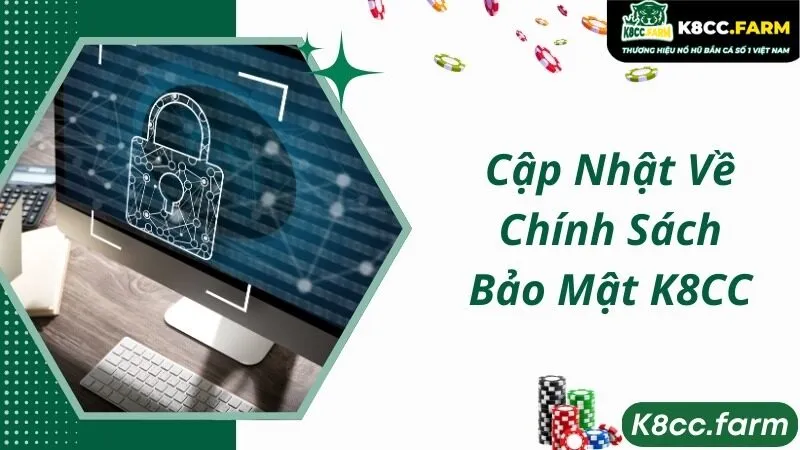 Chi tiết các thông tin về chính sách bảo mật K8CC