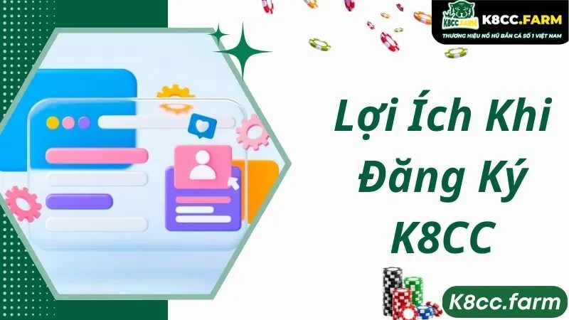 Lợi ích siêu hấp dẫn khi đăng ký K8CC 