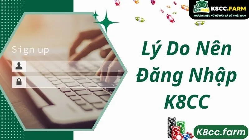 Lý do khiến bet thủ bắt buộc phải đăng nhập K8CC 