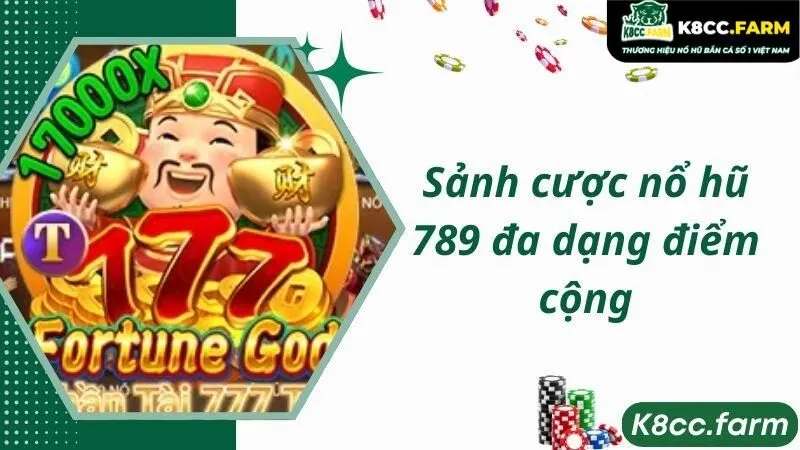 Sảnh cược nổ hũ 789 đa dạng điểm cộng