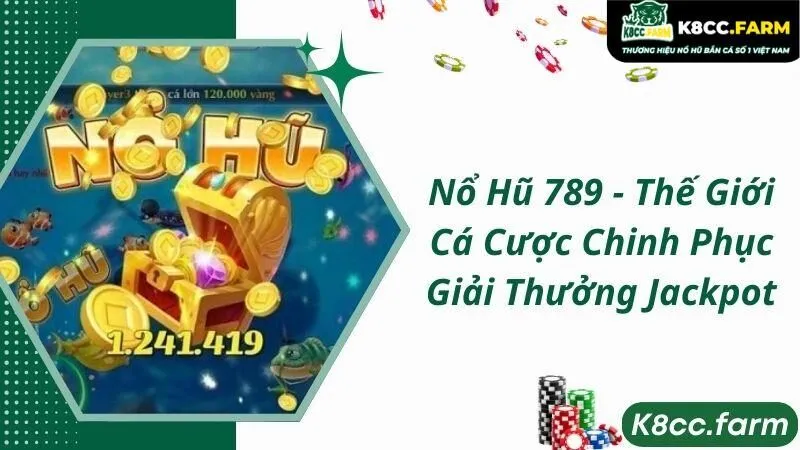 Nổ Hũ 789 - Thế Giới Cá Cược Chinh Phục Giải Thưởng Jackpot