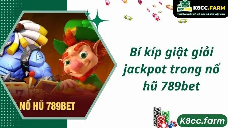 Bí kíp giật giải jackpot trong nổ hũ 789bet