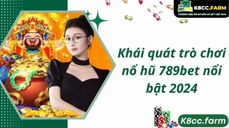 Khái quát trò chơi nổ hũ 789bet nổi bật 2024