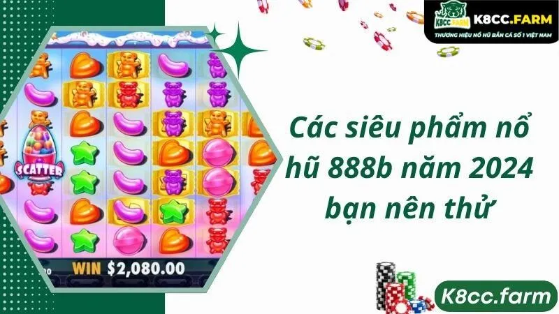 Các siêu phẩm nổ hũ 888b năm 2024 bạn nên thử