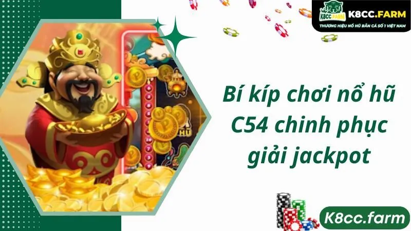 Bí kíp chơi nổ hũ C54 chinh phục giải jackpot