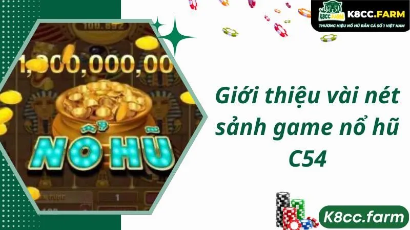 Giới thiệu vài nét sảnh game nổ hũ C54