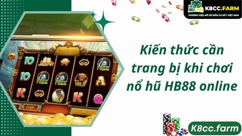 Kiến thức cần trang bị khi chơi nổ hũ HB88 online