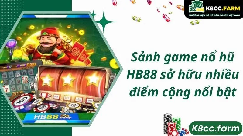 Sảnh game nổ hũ HB88 sở hữu nhiều điểm cộng nổi bật