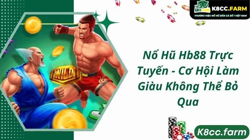 Nổ Hũ Hb88 Trực Tuyến - Cơ Hội Làm Giàu Không Thể Bỏ Qua