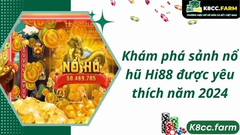 Khám phá sảnh nổ hũ Hi88 được yêu thích năm 2024