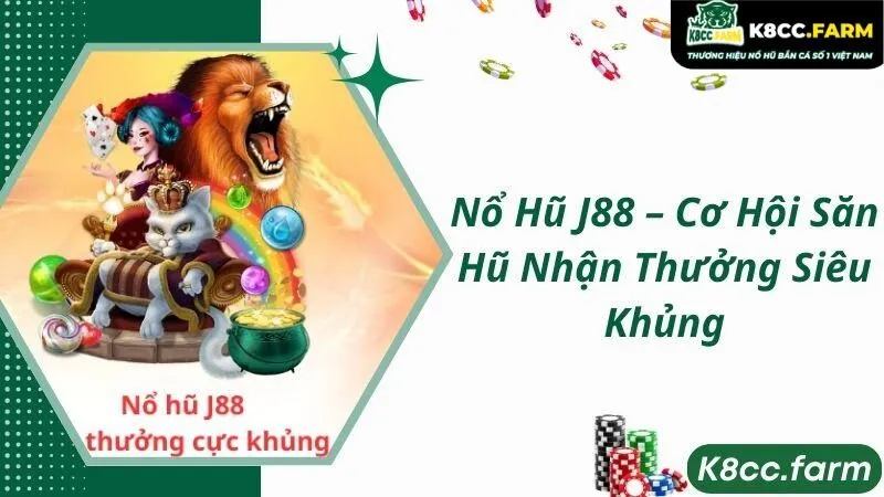 Nổ Hũ J88 – Cơ Hội Săn Hũ Nhận Thưởng Siêu Khủng