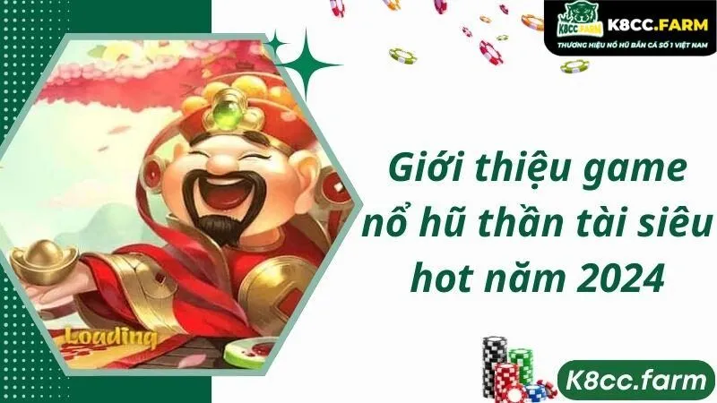 Giới thiệu game nổ hũ thần tài siêu hot năm 2024