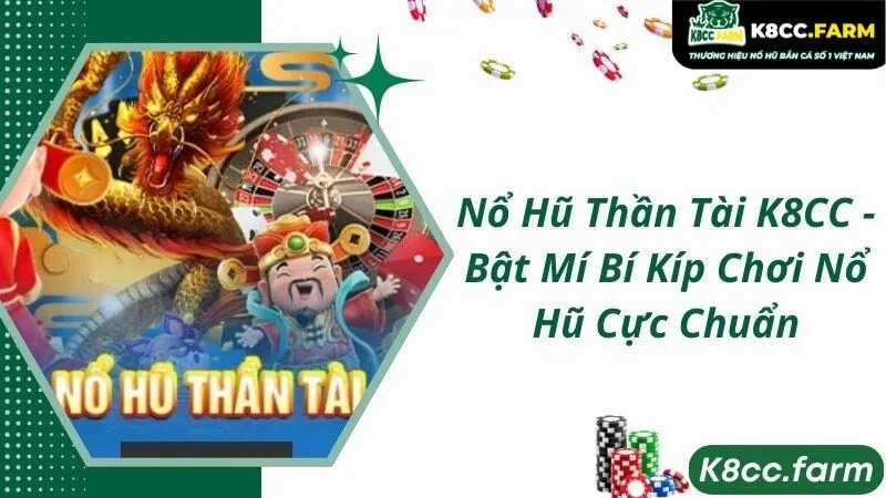 Nổ Hũ Thần Tài K8CC - Bật Mí Bí Kíp Chơi Nổ Hũ Cực Chuẩn