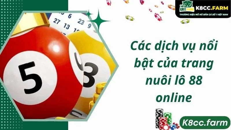 Các dịch vụ nổi bật của trang nuôi lô 88 online